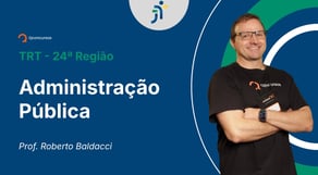 TRT - 24ª Região - Aula de Administração Pública - Resolução de questões