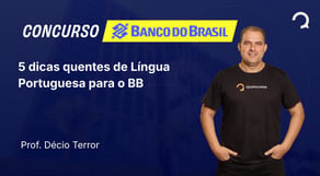 Banco do Brasil - 2025 - Agente Comercial - 5 dicas quentes de Língua Portuguesa para o BB