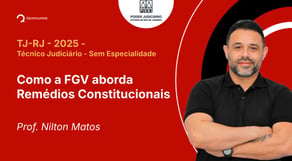 TJ-RJ - 2025 - Técnico Judiciário - Sem Especialidade - Como a FGV aborda Remédios Constitucionais