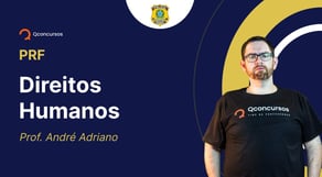 Concurso PRF - Aula de Direitos Humanos: Características dos direitos humanos