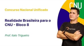 CNU - Bloco 8 - Realidade Brasileira para o CNU: Formação do Brasil contemporâneo