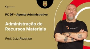 Concurso PC-DF - Aula de  - Agente Administrativo - Aula de Administração de Recursos Materiais