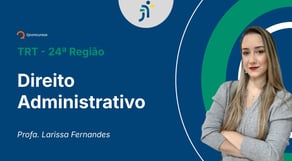 TRT - 24ª Região - Aula de Direito Administrativo - Resolução de questões