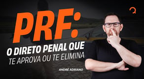 PRF: o Direto Penal que te aprova ou te elimina