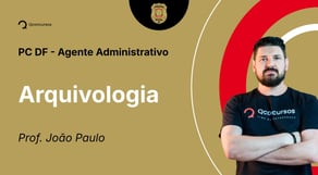 PC-DF - Agente Administrativo - Aula de Arquivologia: Gestão de Documentos - Resolução de questões