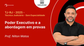 TJ-RJ - 2025 - Técnico Judiciário - Sem Especialidade - Poder Executivo e a abordagem em provas