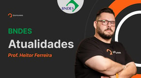 Concurso BNDES: Aula de Atualidades