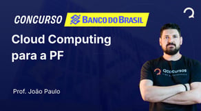 Banco do Brasil - 2025 - Escriturário - Agente Comercial - Cloud Computing para a PF