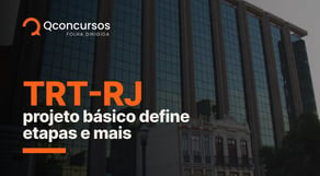 Concurso TRT RJ: projeto básico confirma etapas e mais | Notícias de concurso #aovivo