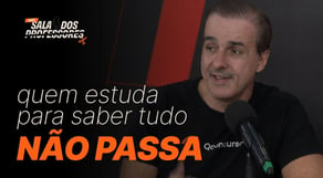 Quem estuda para saber tudo não passa em concurso público | #cortes [Sala dos Professores]