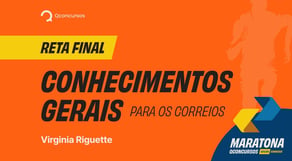 Reta final - Conhecimentos Gerais para os Correios #maratonaqc