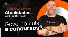 Retrospectiva Semanal de Atualidades: governo Lula e concurso público