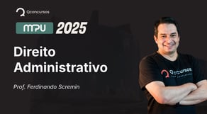 Concurso MPU - 2025 - Aula de Direito Administrativo: Administração Pública