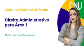 Concurso Nacional Unificado: Direito Administrativo | Área 1 - Administração e Finanças Públicas