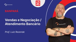 Concurso BANPARÁ - Aula de Vendas e Negociação / Atendimento Bancário - Legislação