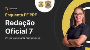 Concurso PF/PRF - Redação Oficial 7 | Esquenta PF PRF