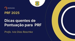 PRF - 2025 - Policial Rodoviário Federal - Dicas quentes de Pontuação para PRF