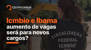 Concurso Ibama e Icmbio: aumento de vagas será para novos cargos? | Notícias de concurso #aovivo