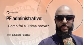 Concurso PF | Administrativo: Como foi a última prova?