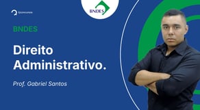 Concurso BNDES - Aula de Direito Administrativo - Resolução de questões