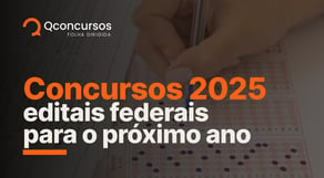 Concursos 2025: veja os editais federais previstos para o próximo ano | Notícias de Concursos