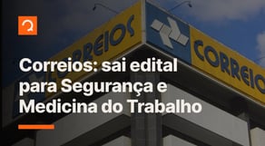 Concurso Correios: SAI EDITAL com vagas para o SESMT; R$6,8 mil! - notícias de concurso #aovivo