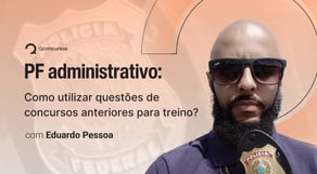 Concurso PF: Como utilizar questões de concursos anteriores para treino?