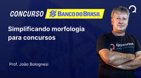 Banco do Brasil - 2025 - Escriturário - Agente Comercial - Simplificando morfologia para concursos