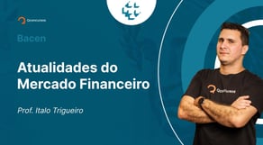 Concurso Bacen: Aula de Atualidades do Mercado Financeiro