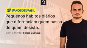 Concurso Banco do Brasil: Pequenos hábitos diários que diferenciam quem passa de quem desiste