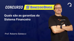 Banco do Brasil - 2025 - Agente Comercial - Quais são as garantias do Sistema Financeiro