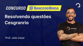 Banco do Brasil - 2025 - Escriturário - Agente Comercial - Resolvendo questões Cesgranrio