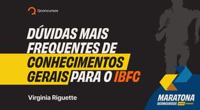 Dúvidas mais frequentes de  para a Conhecimentos Gerais para a IBFC #maratonaqc