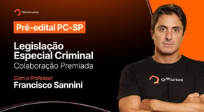 Concurso PC SP: Legislação Especial Criminal - Colaboração Premiada