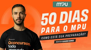 50 dias para o MPU - Como está sua preparação?