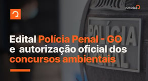 Concursos Ambientais autorizados oficialmente e edital Polícia Penal-GO | notícias #aovivo