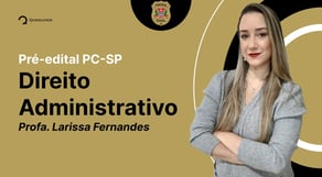 Concurso PC SP 2023: Aula de Direito Administrativo | Pré-edital