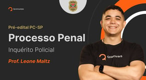 Concurso PC SP: Processo Penal - Inquérito Policial [Aula gratuita]