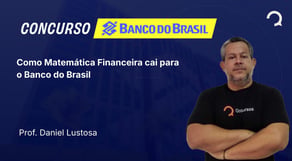 Banco do Brasil - 2025 - Escriturário - Agente Comercial - Como Matemática Financeira cai para o BB