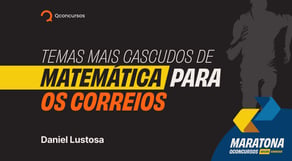 Temas mais cascudos de Matemática para os Correios #maratonaqc