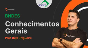 Concurso BNDES: Aula de Conhecimentos Gerais