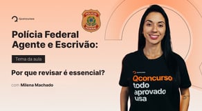 PF | Agente e Escrivão: Por que revisar é essencial?