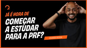 PRF - 2025 - Já é hora de começar a estudar para a PRF?
