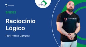 Concurso BNDES - Aula de Raciocínio Lógico: Lógica de Argumentação - 1