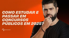 Como estudar e passar em concursos públicos em 2025