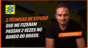 5 técnicas de estudo que me fizeram passar 2 vezes no Banco do Brasil