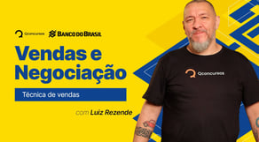 Técnica de vendas | Vendas e negociação  - Concurso Banco do Brasil [Dicas Finais]