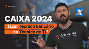 Concurso Caixa 2024 - Fazer Técnico Bancário ou Técnico de TI