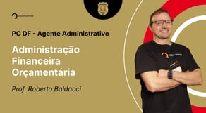 PC-DF - Agente Administrativo - Aula de Administração Financeira Orçamentária: Despesas Públicas