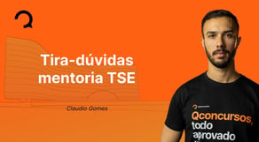 Tira-dúvidas mentoria TSE com Claudio Gomes